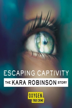 Watch free Escaping Captivity: The Kara Robinson Story movies Hd online Gomovies